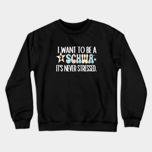 Funny I Want To Be A Schwa It's Never Stressed Crewneck Sweatshirt